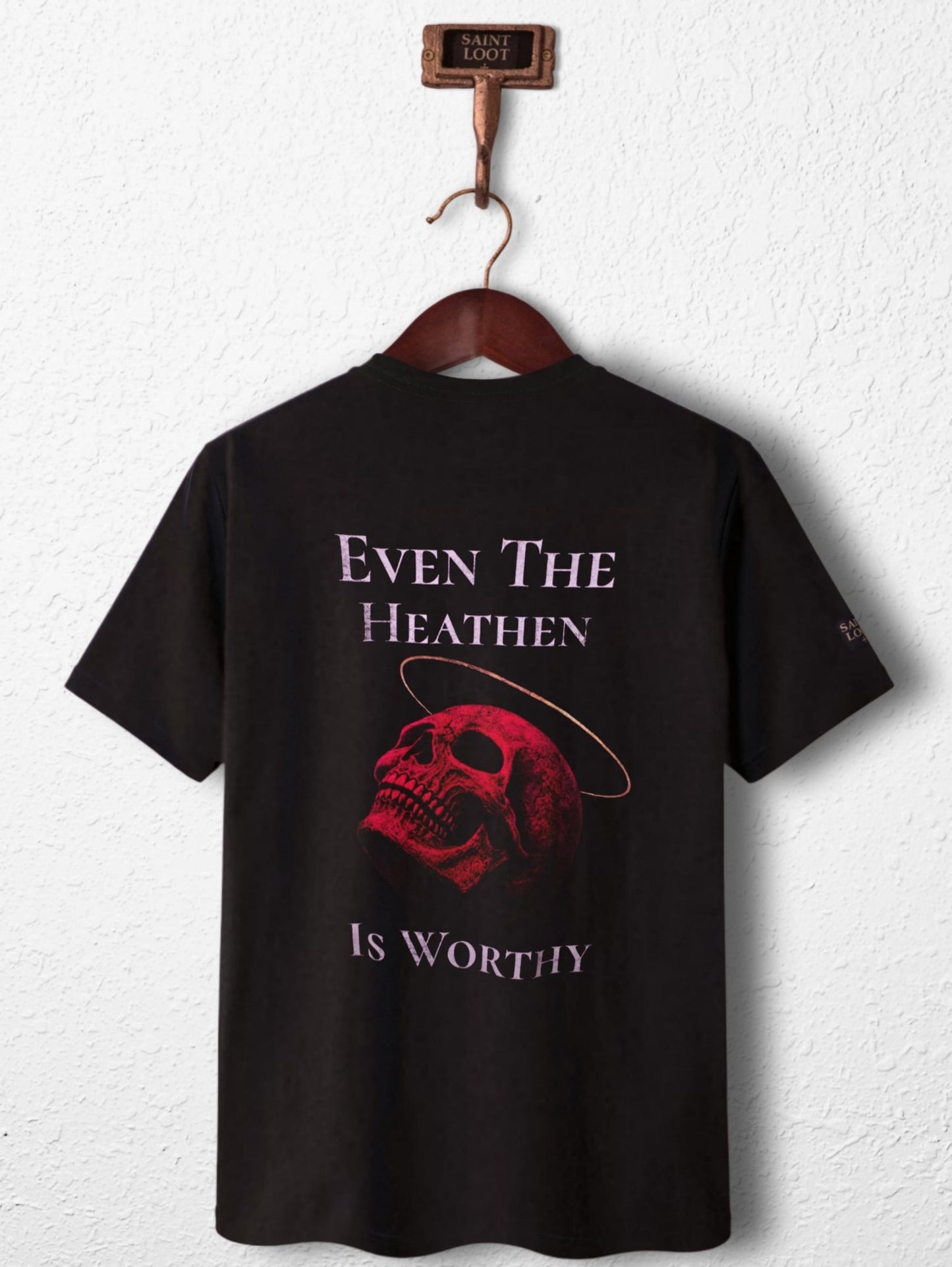 Even The Heathen Is Worthy - Saint Loot - Faith Apparel
