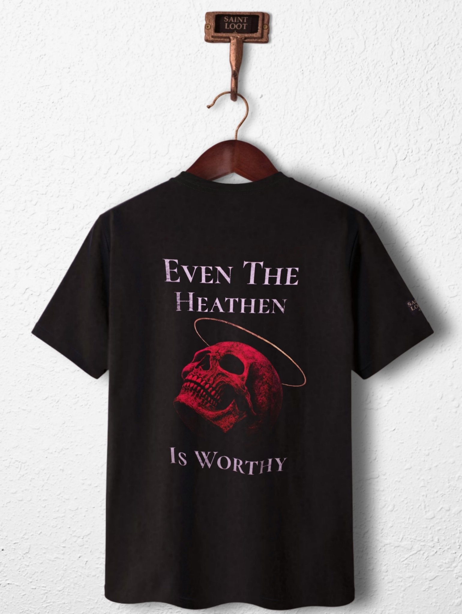 Even The Heathen Is Worthy - Saint Loot - Faith Apparel