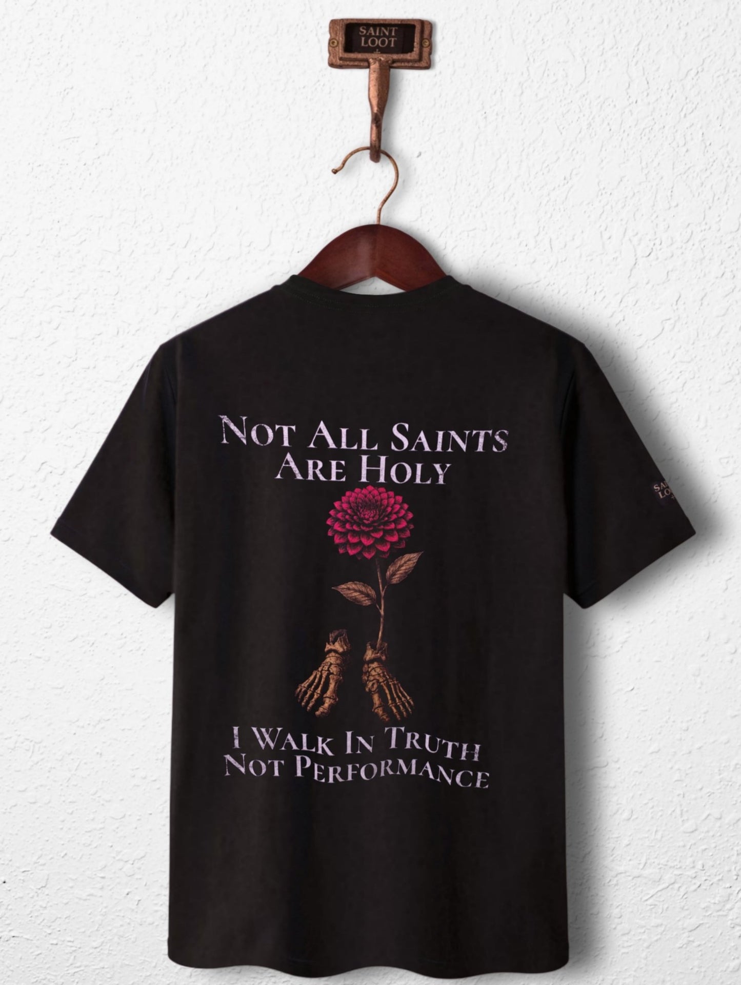 Not All Saints Are Holy. I Walk in Truth, Not Performance - Saint Loot - Faith Apparel