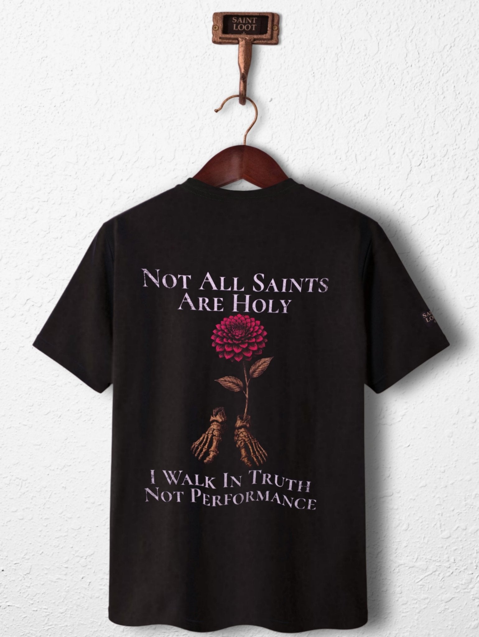 Not All Saints Are Holy. I Walk in Truth, Not Performance - Saint Loot - Faith Apparel